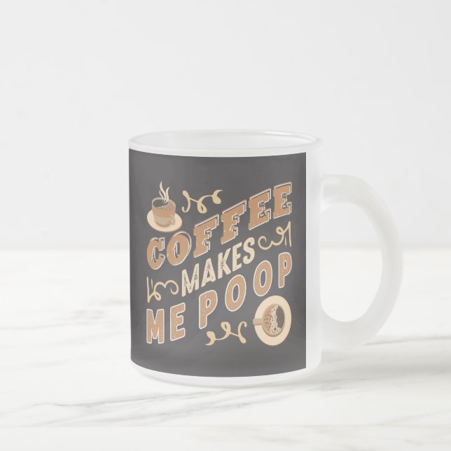Funny Coffee Makes Me Poop  Frosted Glass Coffee Mug (Right)