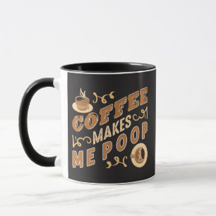 Funny Coffee Makes Me Poop Mug