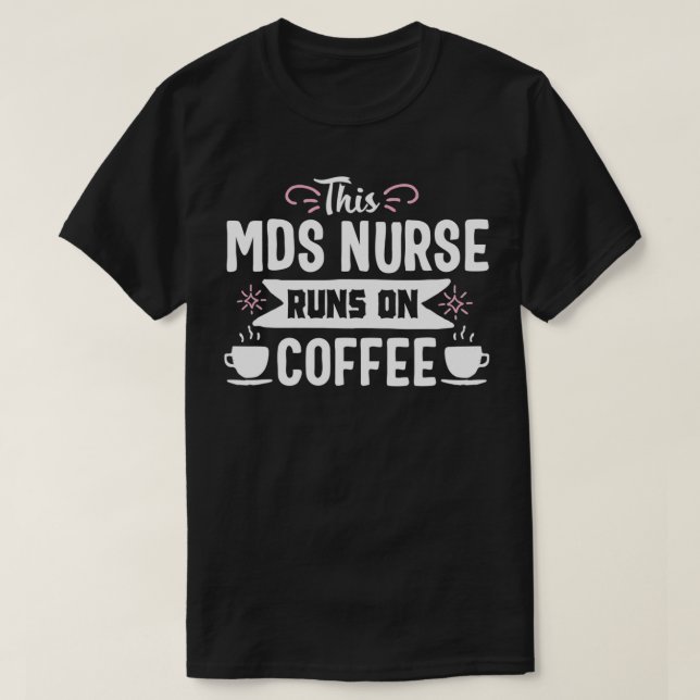 Funny Coffee MDS Nurse Medical Nursing Novelty  T-Shirt (Design Front)