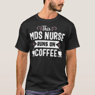 Funny Coffee MDS Nurse Medical Nursing Novelty  T-Shirt