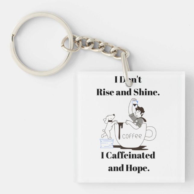 Funny Coffee Meme I Caffeinated and Hope Key Chain (Front)
