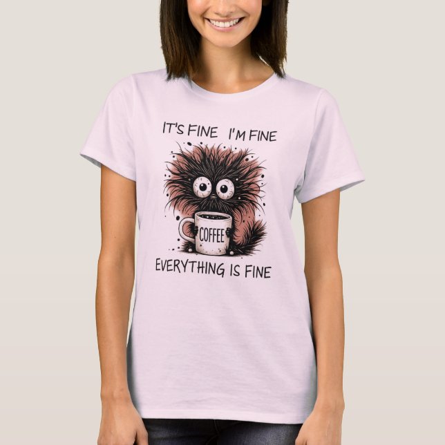 Funny Coffee Monster Mug Design - It's Fine  T-Shirt (Front)