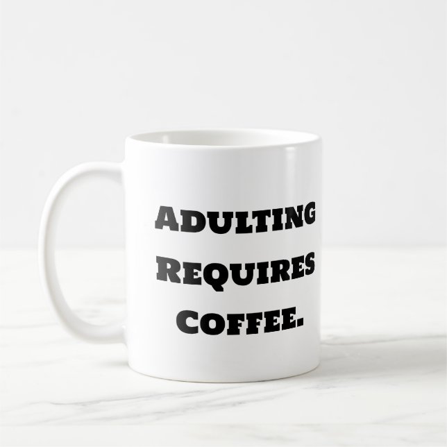 Funny Coffee Mug - Adulting Requires Coffee (Left)