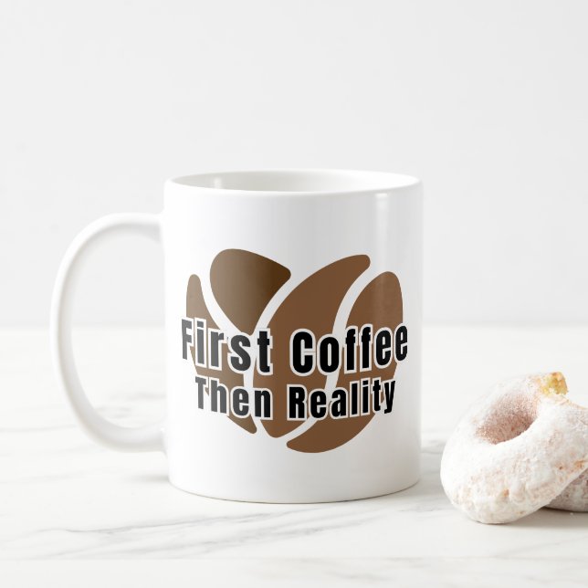 Funny Coffee Mug First Coffee Then Reality (With Donut)