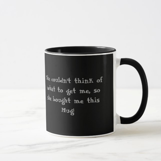 Funny Coffee Mug for the man who has everything (Right)