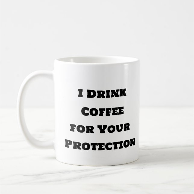 Funny coffee mug-I Drink Coffee for Your Protectio Coffee Mug (Left)
