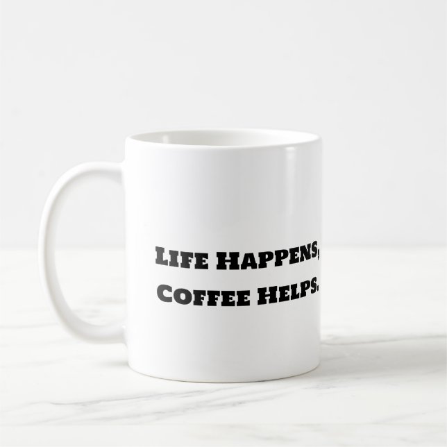 Funny Coffee Mug - Life Happens Coffee Helps (Left)