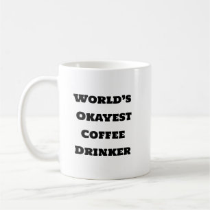 Funny Coffee Mug - Okayest Drinker