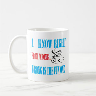Funny Coffee Mug Right or Wrong Mug