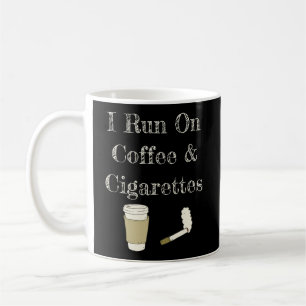 Funny Coffee Quote I Run On Coffee And Cigarettes  Coffee Mug