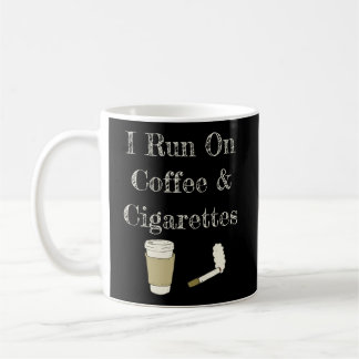 Funny Coffee Quote I Run On Coffee And Cigarettes Mug
