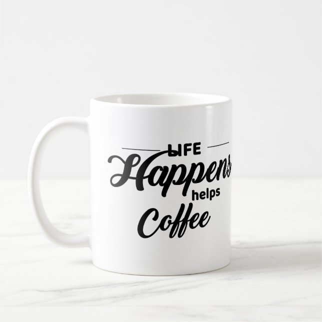 Funny Coffee Quote, Life Happens, Coffee Helps, Mug (Left)