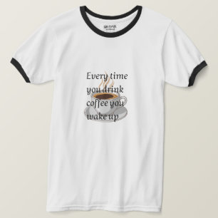 Funny Coffee Quote - "When You Drink Coffee, You W T-Shirt