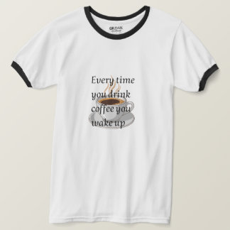 Funny Coffee Quote - "When You Drink Coffee, You W T-Shirt