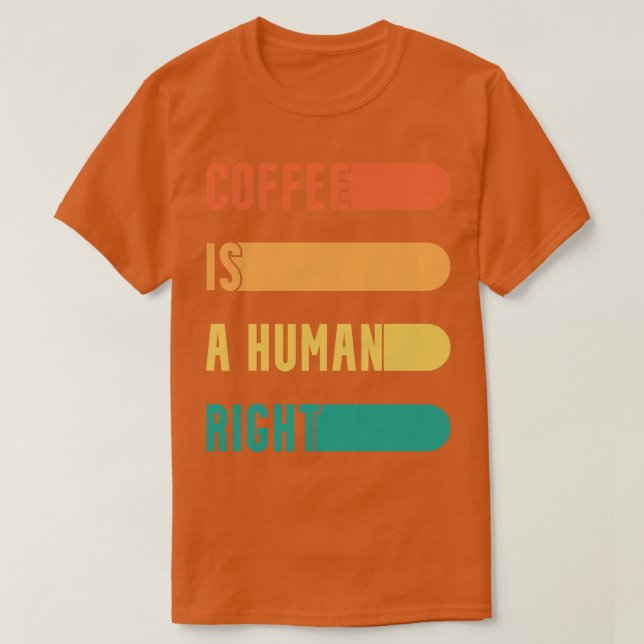 Funny Coffee Quotes Coffee Is A Human Right T-Shirt (Design Front)