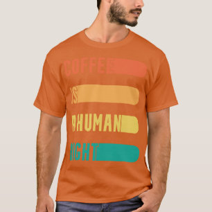 Funny Coffee Quotes Coffee Is A Human Right T-Shirt