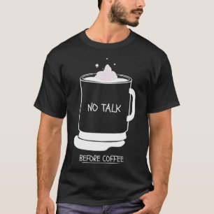 Funny coffee quotes graphic no talk before coffee T-Shirt