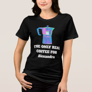 Funny Coffee Snob Custom Name Women The Only Real  Tri-Blend Shirt