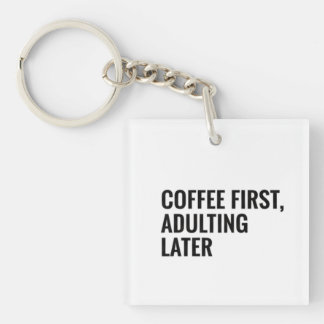 Funny Coffee T-shirt – Coffee First, Adulting Late Key Ring
