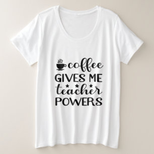 Funny coffee Teacher powers Plus Size T-Shirt