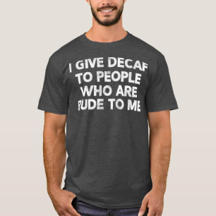 Funny Coffee Waiter For Men And Women I Give T-Shirt