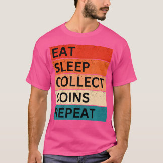 Funny Coin Collecting Numismatics Eat Sleep Repeat T-Shirt