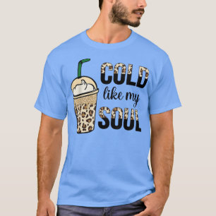 Funny Cold Like My Soul Coffee Lover Caffein For M T-Shirt