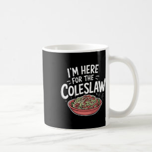 Funny Coleslaw Food Lover I'm Here For The Colesla Coffee Mug