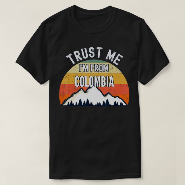 Funny Colombia Gift, Trust Me I'm From Colombia  T-Shirt (Design Front)