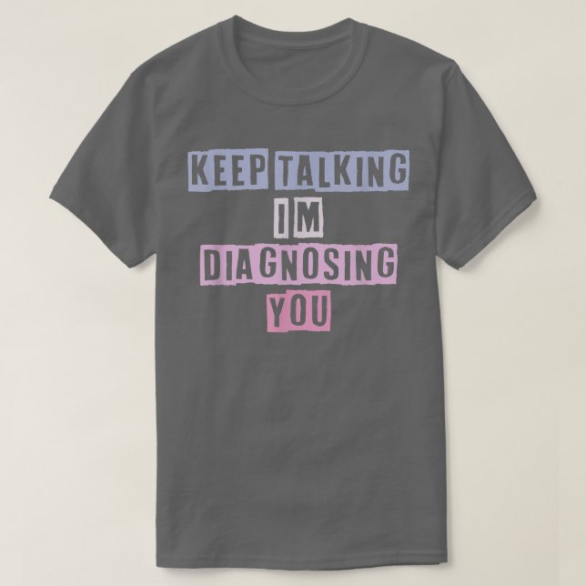 Funny Coloured Quotes ideas Keep Talking I'm Diagn T-Shirt (Design Front)