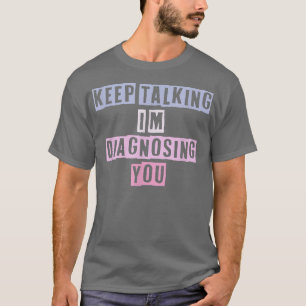 Funny Coloured Quotes ideas Keep Talking I'm Diagn T-Shirt