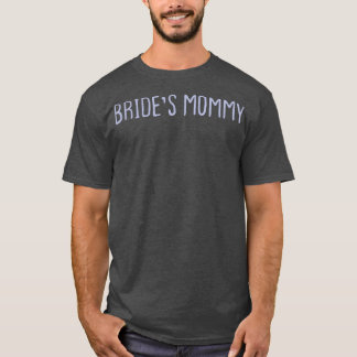Funny Coloured Sarcastic Joke Bride's Mummy  T-Shirt