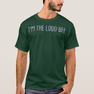 Funny Coloured Sarcastic Joke Im the Loud BFF T-Shirt