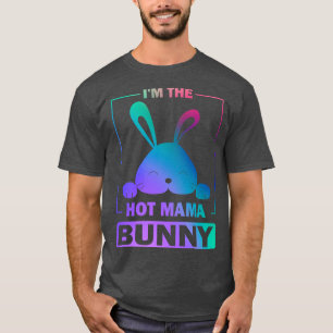 Funny Colourful Bunny Im The Hot Mama Bunny Easter T-Shirt