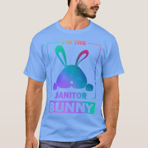 Funny Colourful Bunny Im The Janitor Bunny Easter  T-Shirt