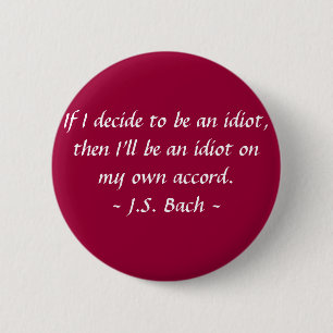Funny Composer Quotes - Bach 6 Cm Round Badge