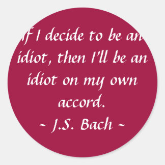 Funny Composer Quotes - Bach Classic Round Sticker