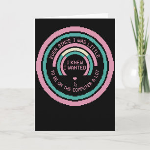 Funny Computer Nerd Shirt Ever Since I Was Little Card