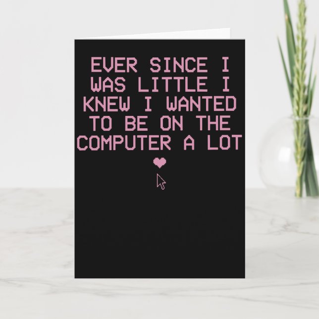 Funny Computer Nerd Shirt Ever Since I Was Little Card (Front)
