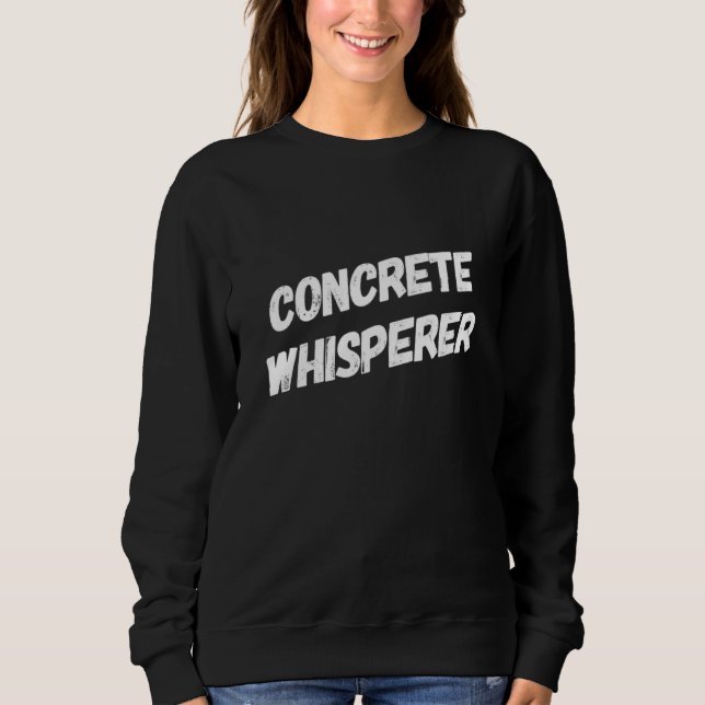 Funny Concrete Worker Construction Worker Work Gag Sweatshirt (Front)