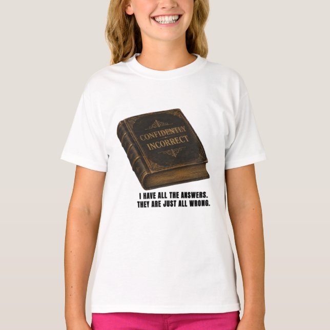 Funny Confidently Incorrect Sarcastic Graphic Tee (Front)