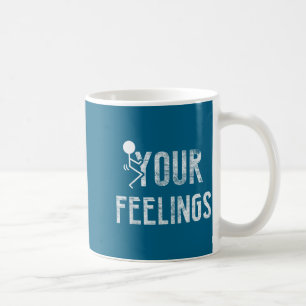 Funny Conservative Quotes F Your Feelings Men Wome Coffee Mug