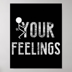 Funny Conservative Quotes F Your Feelings Men Wome Poster
