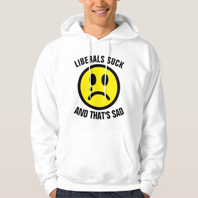 Funny Conservative T-shirts, LIBERALS SUCK Hoodie (Front)