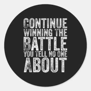 Funny Continue Winning The Battle You Tell About Classic Round Sticker