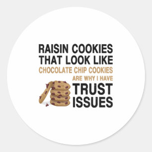 Funny Cookies Lover Quote Gift, Trust Raisin Cooki Classic Round Sticker