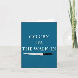 Funny Cooking Go Cry In The Walk-in Culinary Quote Card