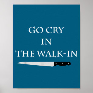 Funny Cooking Go Cry In The Walk-in Culinary Quote Poster