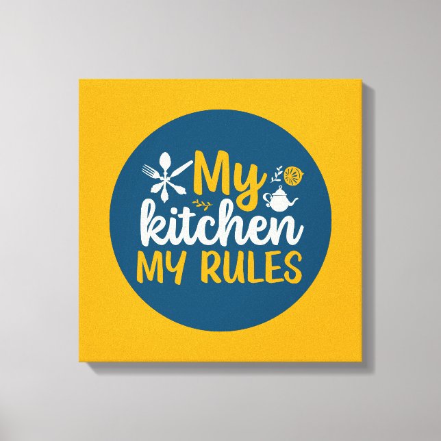Funny Cooking My Kitchen My Rules Wall Art (Front)