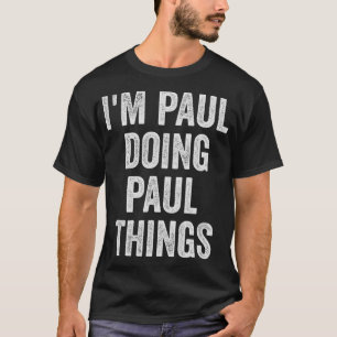 Funny Cool Birthday Name Gift Im Paul Doing Paul T T-Shirt